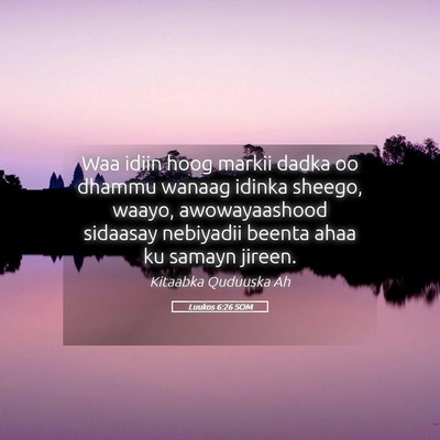 Picture 05 - Luukos 6:26 SOM - Waa idiin hoog markii dadka oo dhammu wanaag - Bible Verse Picture