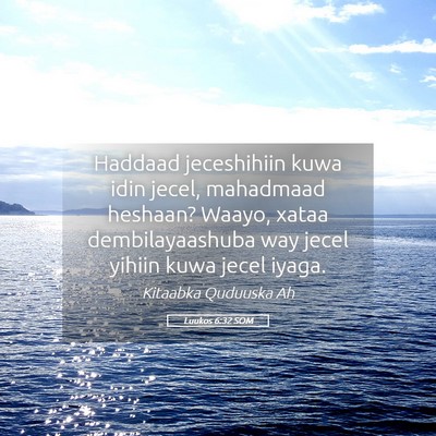Picture 05 - Luukos 6:32 SOM - Haddaad jeceshihiin kuwa idin jecel, mahadmaad - Bible Verse Picture
