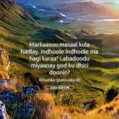 Picture 05 - Luukos 6:39 SOM - Markaasuu masaal kula hadlay. Indhoole indhoole - Bible Verse Picture