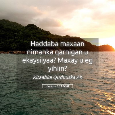 Picture 05 - Luukos 7:31 SOM - Haddaba maxaan nimanka qarnigan u ekaysiiyaa? - Bible Verse Picture