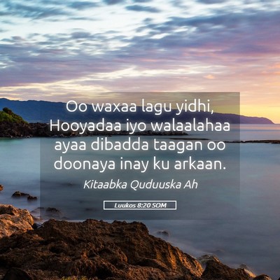 Picture 05 - Luukos 8:20 SOM - Oo waxaa lagu yidhi, Hooyadaa iyo walaalahaa ayaa - Bible Verse Picture