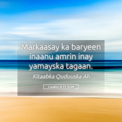 Picture 05 - Luukos 8:31 SOM - Markaasay ka baryeen inaanu amrin inay yamayska - Bible Verse Picture