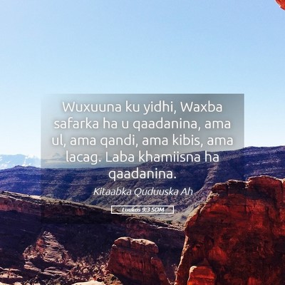 Picture 05 - Luukos 9:3 SOM - Wuxuuna ku yidhi, Waxba safarka ha u qaadanina, - Bible Verse Picture