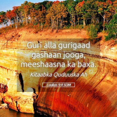 Picture 05 - Luukos 9:4 SOM - Guri alla gurigaad gashaan jooga, meeshaasna ka - Bible Verse Picture