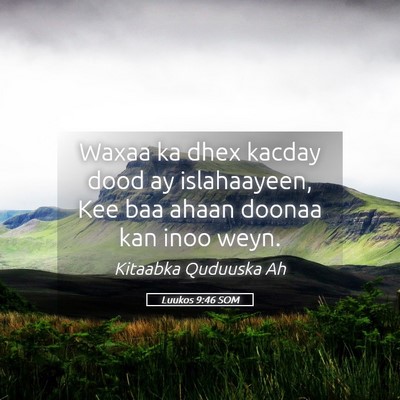 Picture 05 - Luukos 9:46 SOM - Waxaa ka dhex kacday dood ay islahaayeen, Kee baa - Bible Verse Picture