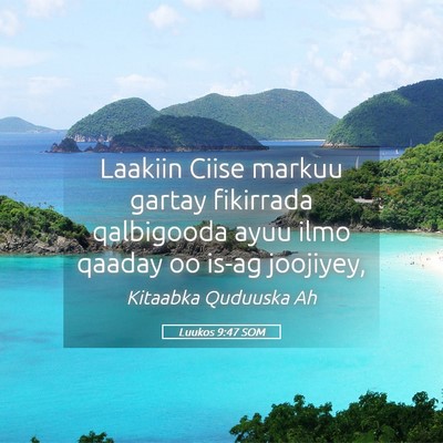 Picture 05 - Luukos 9:47 SOM - Laakiin Ciise markuu gartay fikirrada qalbigooda - Bible Verse Picture
