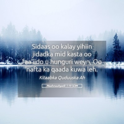 Picture 05 - Maahmaahyadii 1:19 SOM - Sidaas oo kalay yihiin jidadka mid kasta oo - Bible Verse Picture