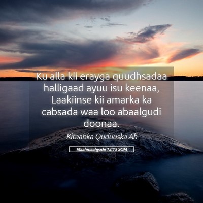 Picture 05 - Maahmaahyadii 13:13 SOM - Ku alla kii erayga quudhsadaa halligaad ayuu isu - Bible Verse Picture