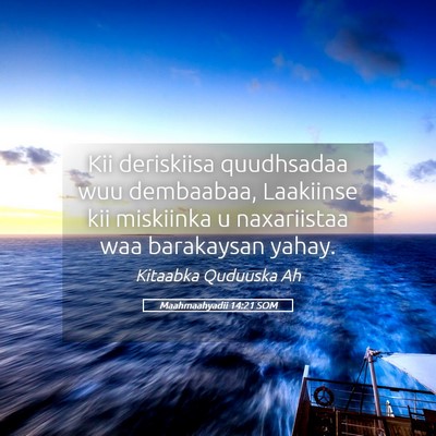 Picture 05 - Maahmaahyadii 14:21 SOM - Kii deriskiisa quudhsadaa wuu dembaabaa, - Bible Verse Picture