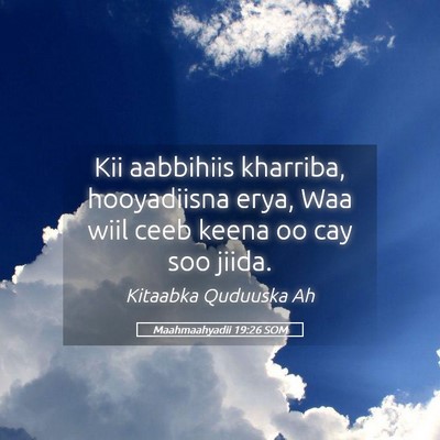 Picture 05 - Maahmaahyadii 19:26 SOM - Kii aabbihiis kharriba, hooyadiisna erya, Waa - Bible Verse Picture