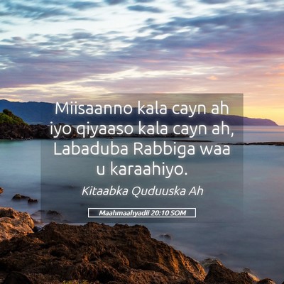 Picture 05 - Maahmaahyadii 20:10 SOM - Miisaanno kala cayn ah iyo qiyaaso kala cayn ah, - Bible Verse Picture
