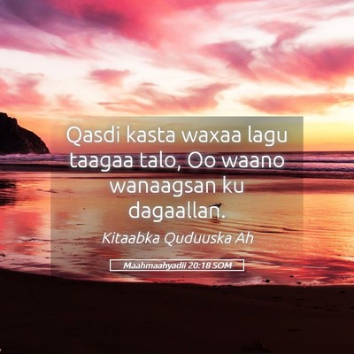 Picture 05 - Maahmaahyadii 20:18 SOM - Qasdi kasta waxaa lagu taagaa talo, Oo waano - Bible Verse Picture