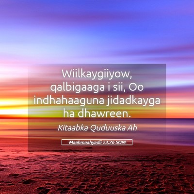 Picture 05 - Maahmaahyadii 23:26 SOM - Wiilkaygiiyow, qalbigaaga i sii, Oo indhahaaguna - Bible Verse Picture
