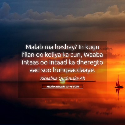 Picture 05 - Maahmaahyadii 25:16 SOM - Malab ma heshay? In kugu filan oo keliya ka cun, - Bible Verse Picture