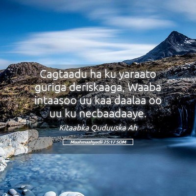 Picture 05 - Maahmaahyadii 25:17 SOM - Cagtaadu ha ku yaraato guriga deriskaaga, Waaba - Bible Verse Picture
