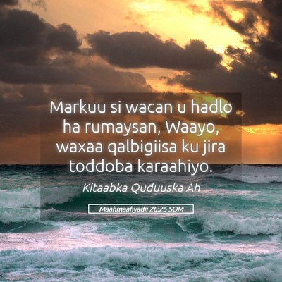 Picture 05 - Maahmaahyadii 26:25 SOM - Markuu si wacan u hadlo ha rumaysan, Waayo, waxaa - Bible Verse Picture