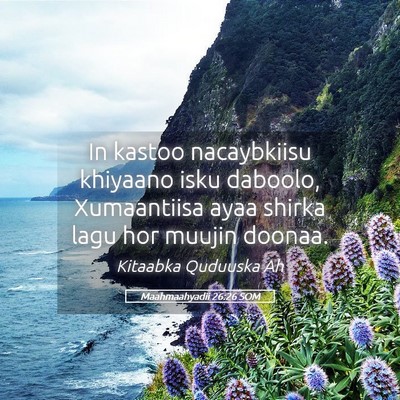 Picture 05 - Maahmaahyadii 26:26 SOM - In kastoo nacaybkiisu khiyaano isku daboolo, - Bible Verse Picture