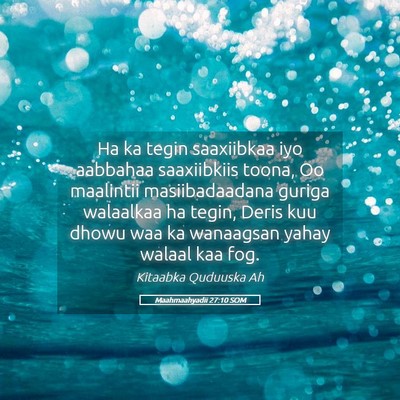 Picture 05 - Maahmaahyadii 27:10 SOM - Ha ka tegin saaxiibkaa iyo aabbahaa saaxiibkiis - Bible Verse Picture