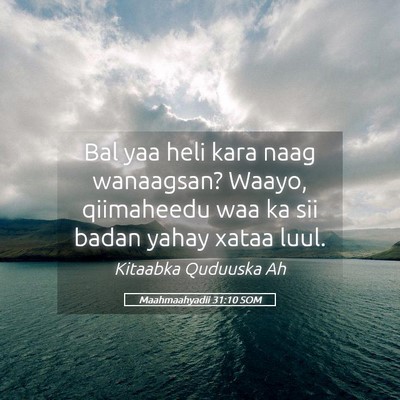 Picture 05 - Maahmaahyadii 31:10 SOM - Bal yaa heli kara naag wanaagsan? Waayo, - Bible Verse Picture