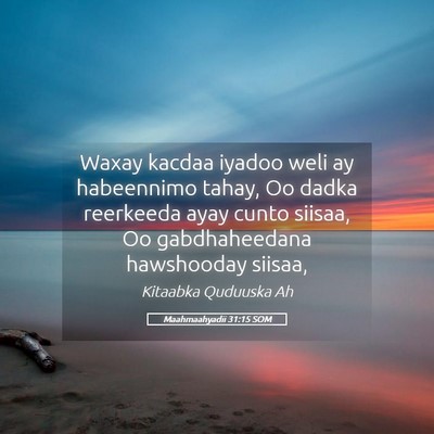 Picture 05 - Maahmaahyadii 31:15 SOM - Waxay kacdaa iyadoo weli ay habeennimo tahay, Oo - Bible Verse Picture
