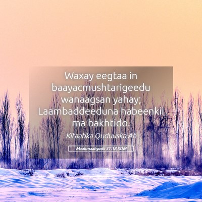Picture 05 - Maahmaahyadii 31:18 SOM - Waxay eegtaa in baayacmushtarigeedu wanaagsan - Bible Verse Picture