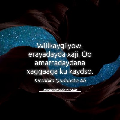Picture 05 - Maahmaahyadii 7:1 SOM - Wiilkaygiiyow, erayadayda xaji, Oo amarradaydana - Bible Verse Picture