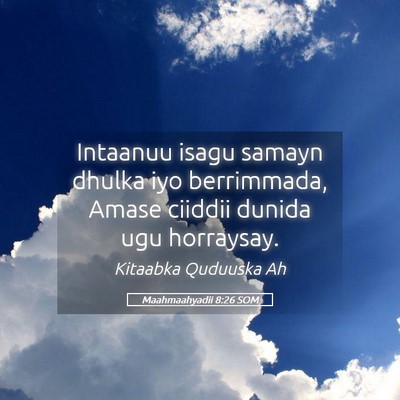 Picture 05 - Maahmaahyadii 8:26 SOM - Intaanuu isagu samayn dhulka iyo berrimmada, - Bible Verse Picture