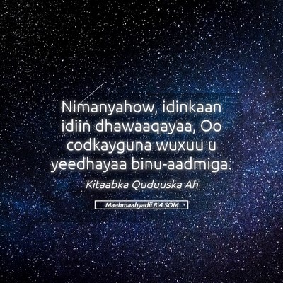 Picture 05 - Maahmaahyadii 8:4 SOM - Nimanyahow, idinkaan idiin dhawaaqayaa, Oo - Bible Verse Picture