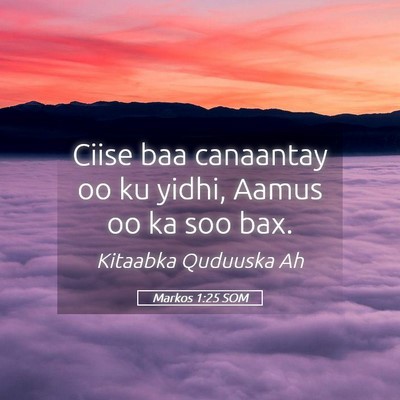 Picture 05 - Markos 1:25 SOM - Ciise baa canaantay oo ku yidhi, Aamus oo ka soo - Bible Verse Picture