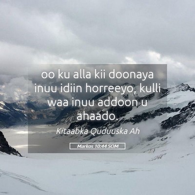 Picture 05 - Markos 10:44 SOM - oo ku alla kii doonaya inuu idiin horreeyo, kulli - Bible Verse Picture