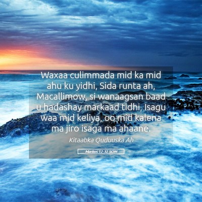 Picture 05 - Markos 12:32 SOM - Waxaa culimmada mid ka mid ahu ku yidhi, Sida - Bible Verse Picture