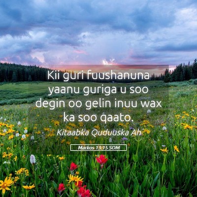 Picture 05 - Markos 13:15 SOM - Kii guri fuushanuna yaanu guriga u soo degin oo - Bible Verse Picture