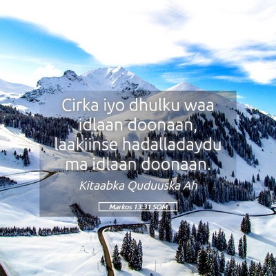 Picture 05 - Markos 13:31 SOM - Cirka iyo dhulku waa idlaan doonaan, laakiinse - Bible Verse Picture