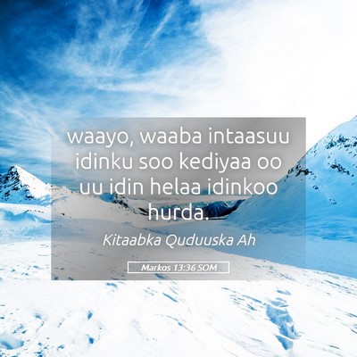 Picture 05 - Markos 13:36 SOM - waayo, waaba intaasuu idinku soo kediyaa oo uu - Bible Verse Picture