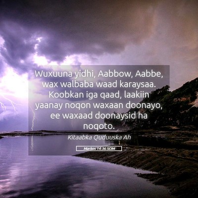Picture 05 - Markos 14:36 SOM - Wuxuuna yidhi, Aabbow, Aabbe, wax walbaba waad - Bible Verse Picture