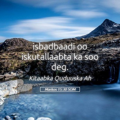 Picture 05 - Markos 15:30 SOM - isbadbaadi oo iskutallaabta ka soo - Bible Verse Picture