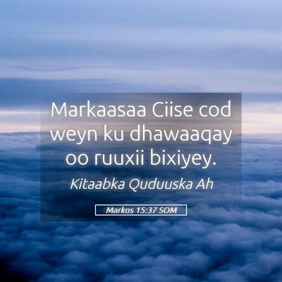 Picture 05 - Markos 15:37 SOM - Markaasaa Ciise cod weyn ku dhawaaqay oo ruuxii - Bible Verse Picture