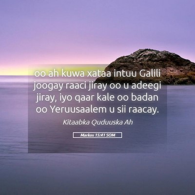 Picture 05 - Markos 15:41 SOM - oo ah kuwa xataa intuu Galili joogay raaci jiray - Bible Verse Picture