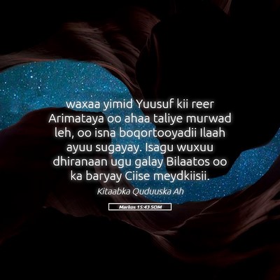 Picture 05 - Markos 15:43 SOM - waxaa yimid Yuusuf kii reer Arimataya oo ahaa - Bible Verse Picture