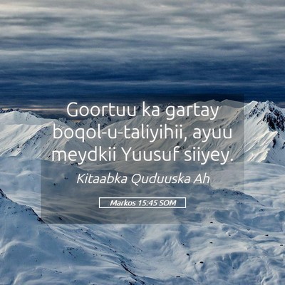 Picture 05 - Markos 15:45 SOM - Goortuu ka gartay boqol-u-taliyihii, ayuu meydkii - Bible Verse Picture