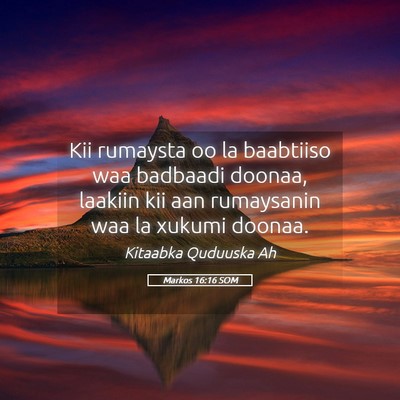 Picture 05 - Markos 16:16 SOM - Kii rumaysta oo la baabtiiso waa badbaadi doonaa, - Bible Verse Picture