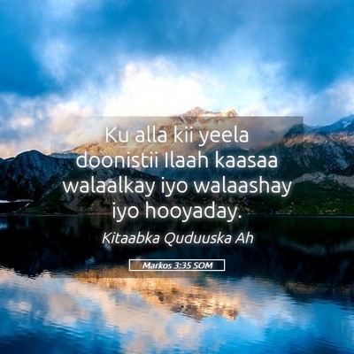 Picture 05 - Markos 3:35 SOM - Ku alla kii yeela doonistii Ilaah kaasaa - Bible Verse Picture