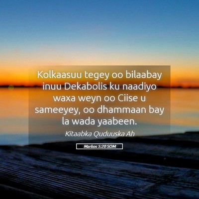 Picture 05 - Markos 5:20 SOM - Kolkaasuu tegey oo bilaabay inuu Dekabolis ku - Bible Verse Picture