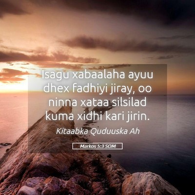 Picture 05 - Markos 5:3 SOM - Isagu xabaalaha ayuu dhex fadhiyi jiray, oo ninna - Bible Verse Picture