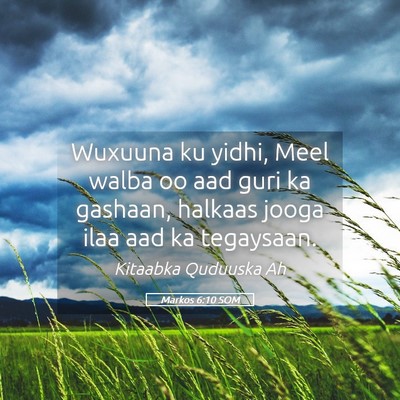 Picture 05 - Markos 6:10 SOM - Wuxuuna ku yidhi, Meel walba oo aad guri ka - Bible Verse Picture