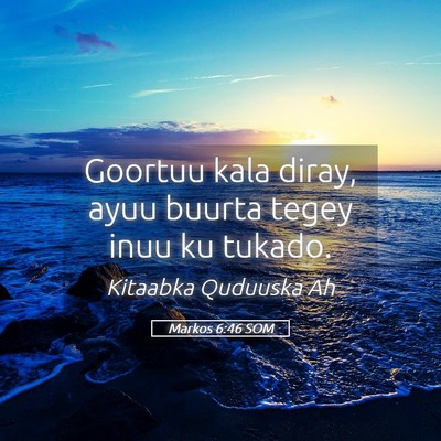 Picture 05 - Markos 6:46 SOM - Goortuu kala diray, ayuu buurta tegey inuu ku - Bible Verse Picture