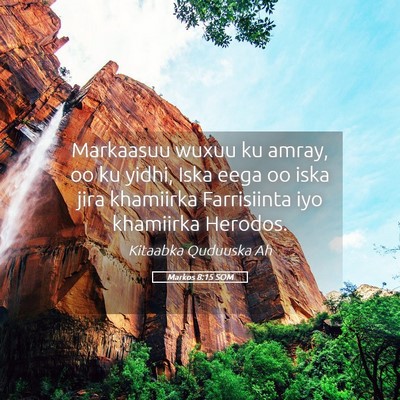 Picture 05 - Markos 8:15 SOM - Markaasuu wuxuu ku amray, oo ku yidhi, Iska eega - Bible Verse Picture