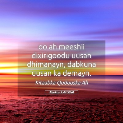 Picture 05 - Markos 9:44 SOM - oo ah meeshii dixirigoodu uusan dhimanayn, - Bible Verse Picture