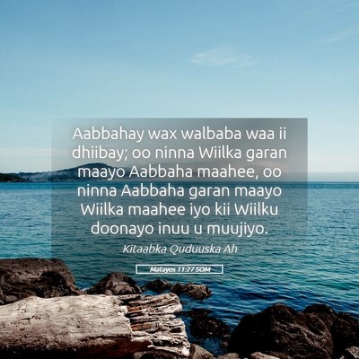 Picture 05 - Matayos 11:27 SOM - Aabbahay wax walbaba waa ii dhiibay; oo ninna - Bible Verse Picture