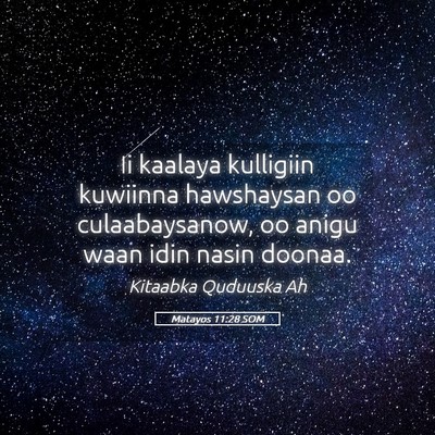 Picture 05 - Matayos 11:28 SOM - Ii kaalaya kulligiin kuwiinna hawshaysan oo - Bible Verse Picture
